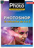 Photoshop, la retouche de A à Z • Les guides pratiques Compétence Photo