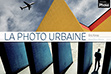 La photo urbaine, par Eric Forey • Les guides pratiques Compétence Photo