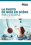 La photo de mise en scène, par l'exemple • le livre de Julie de Waroquier La photo de mise en scène, par l'exemple • le livre de Julie de Waroquier