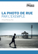 La photo de rue par l’exemple (livre) La photo de rue par l’exemple (livre)