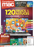 Compétence Mac 80 • 120 trucs et astuces pour maîtriser votre Mac • 40 astuces iOS 16 • Guide iMovie